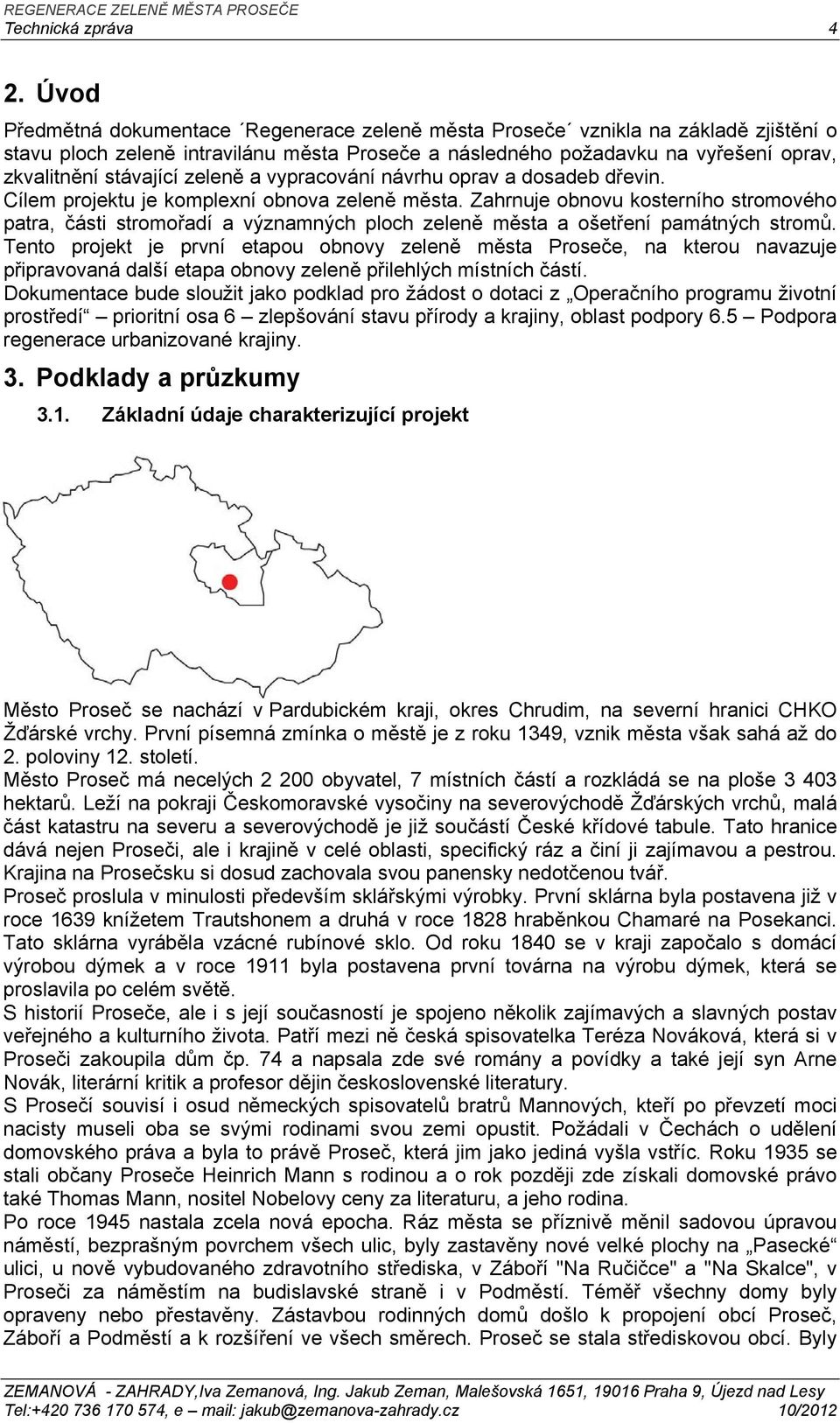 zeleně a vypracování návrhu oprav a dosadeb dřevin. Cílem projektu je komplexní obnova zeleně města.