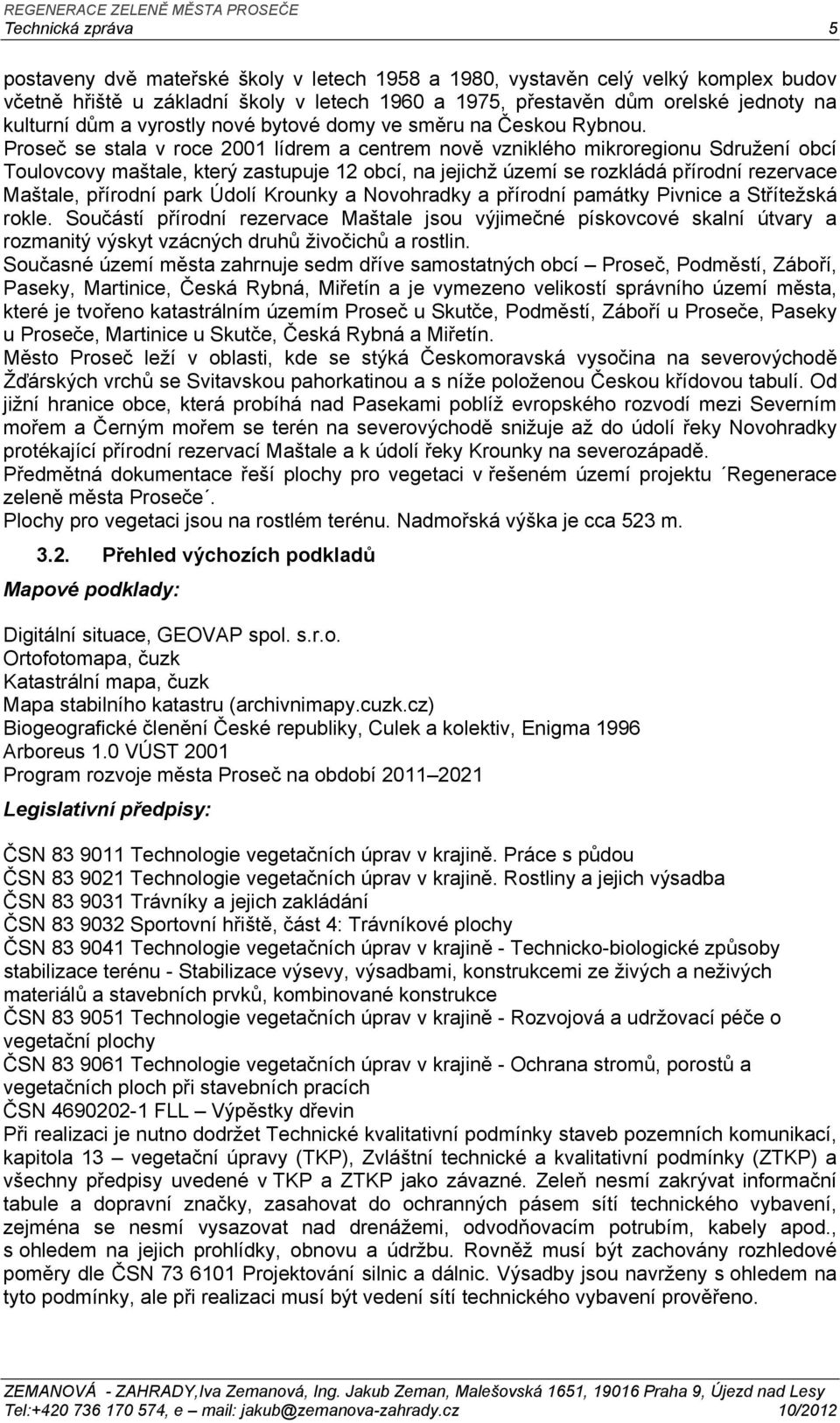 Proseč se stala v roce 2001 lídrem a centrem nově vzniklého mikroregionu Sdružení obcí Toulovcovy maštale, který zastupuje 12 obcí, na jejichž území se rozkládá přírodní rezervace Maštale, přírodní