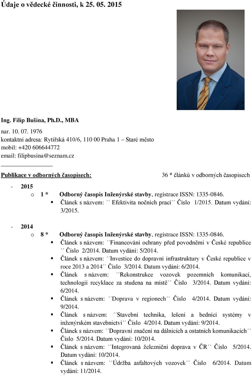 Článek s názvem: Efektivita nočních prací Číslo 1/2015. Datum vydání: 3/2015. - 2014 o 8 * Odborný časopis Inženýrské stavby, registrace ISSN: 1335-0846.