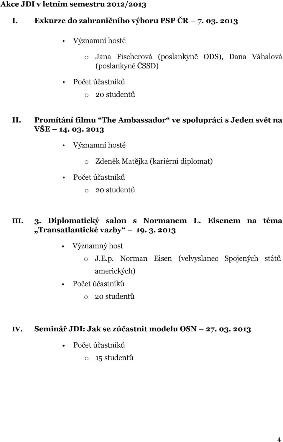 Prmítání filmu The Ambassadr ve splupráci s Jeden svět na VŠE 14. 03.