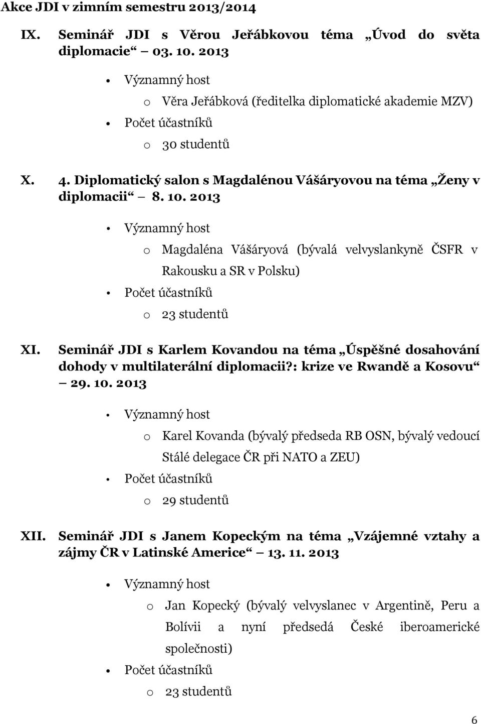 Seminář JDI s Karlem Kvandu na téma Úspěšné dsahvání dhdy v multilaterální diplmacii?: krize ve Rwandě a Ksvu 29. 10.