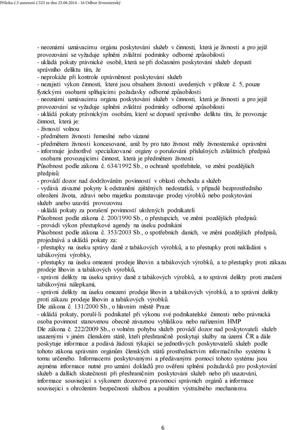 pokuty právnické osobě, která se při dočasném poskytování služeb dopustí správního deliktu tím, že - neprokáže při kontrole oprávněnost poskytování služeb - nezajistí výkon činností, které jsou