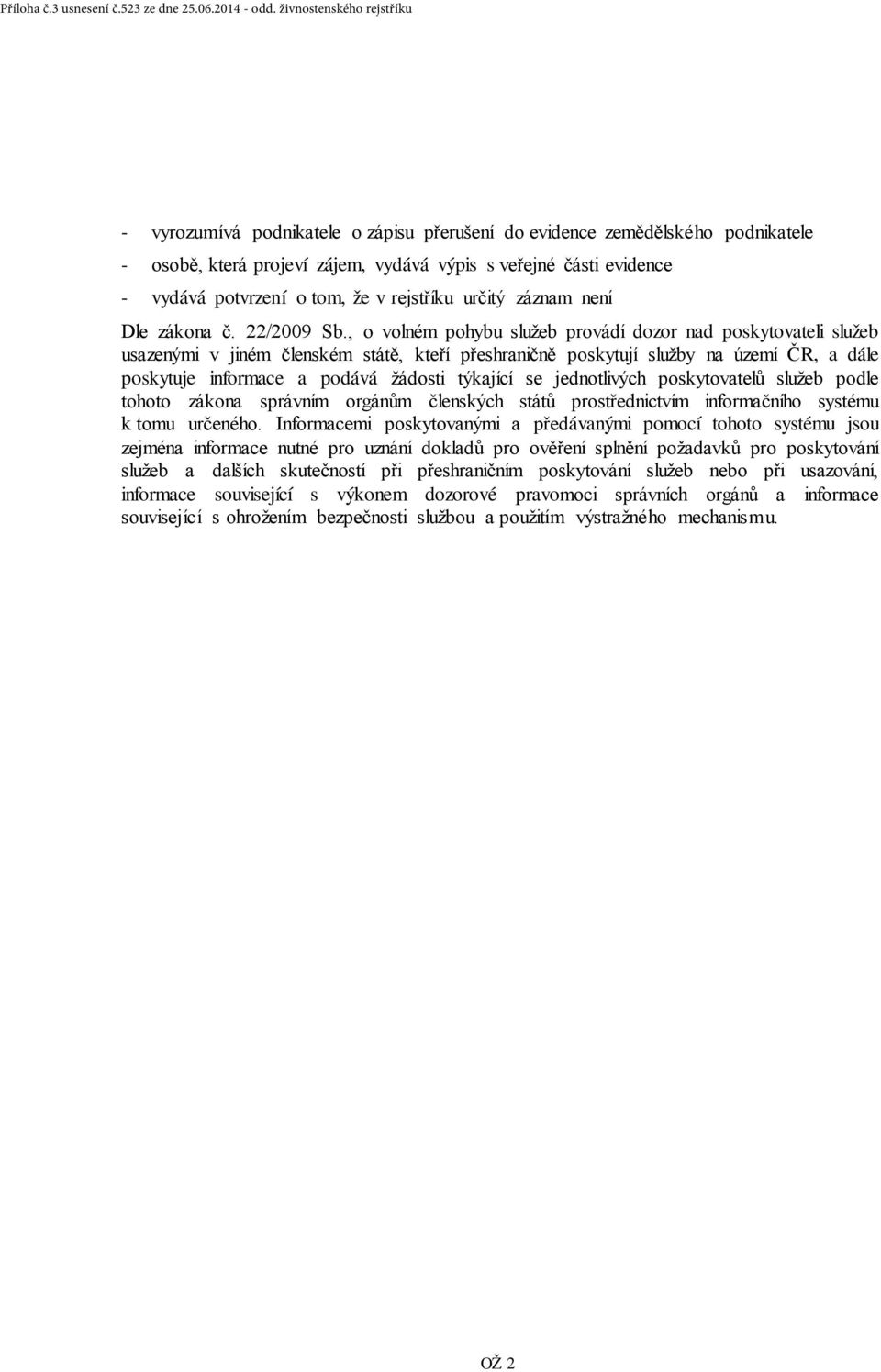 že v rejstříku určitý záznam není Dle zákona č. 22/2009 Sb.