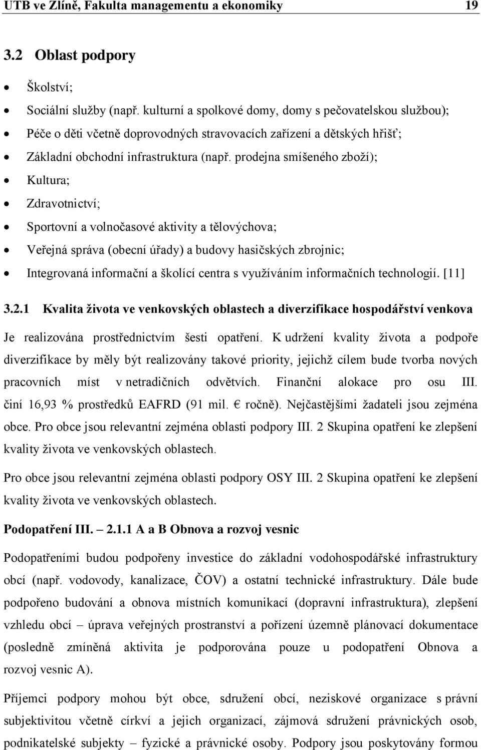 prodejna smíšeného zboţí); Kultura; Zdravotnictví; Sportovní a volnočasové aktivity a tělovýchova; Veřejná správa (obecní úřady) a budovy hasičských zbrojnic; Integrovaná informační a školící centra