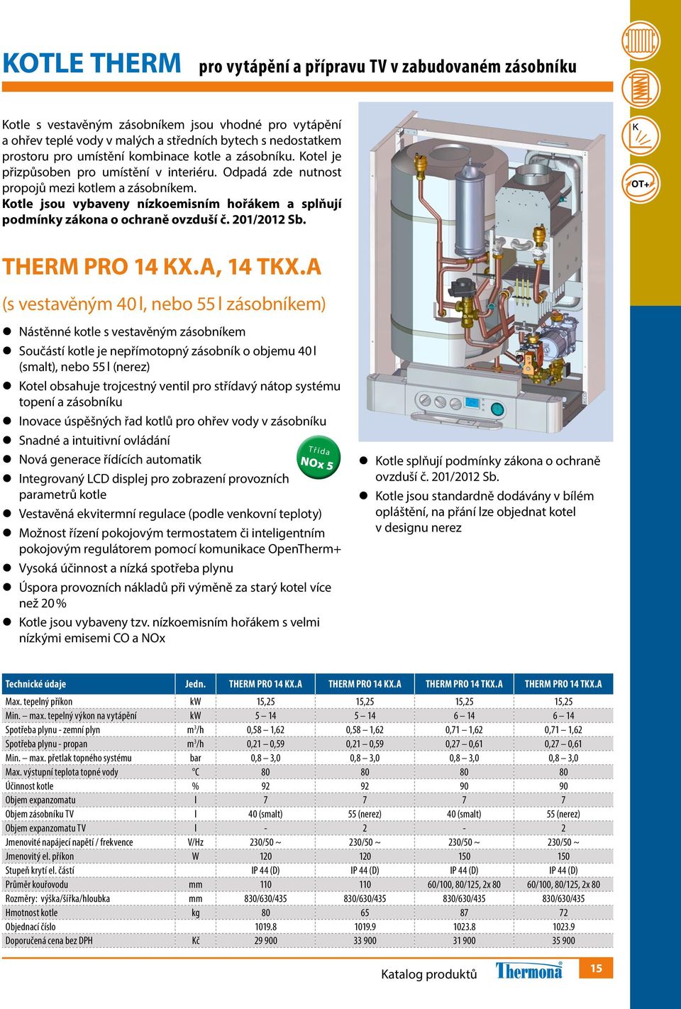 Kotle jsou vybaveny nízkoemisním hořákem a splňují podmínky zákona o ochraně ovzduší č. 201/2012 Sb. THERM PRO 14 КX.A, 14 TКX.