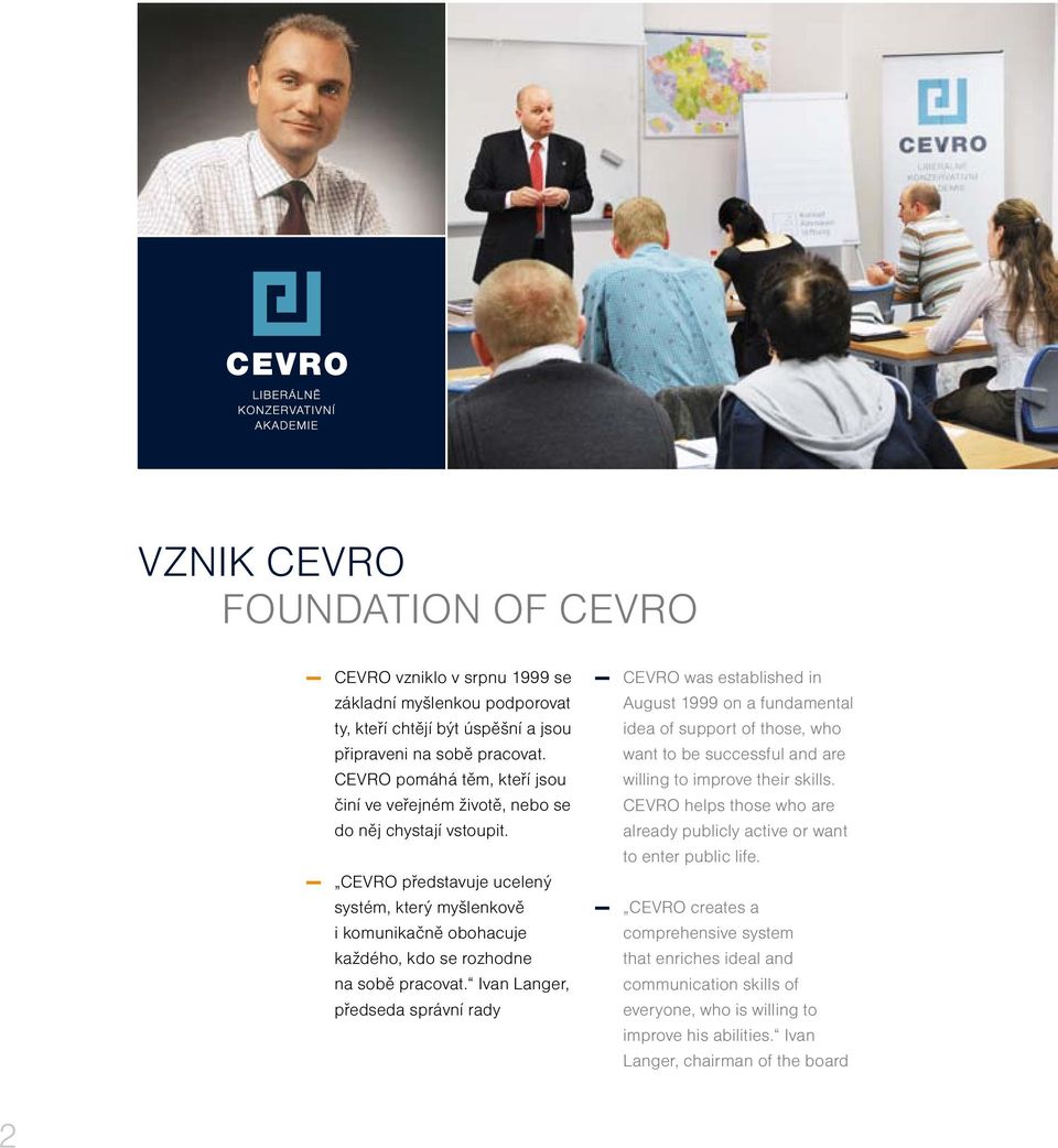 CEVRO představuje ucelený systém, který myšlenkově i komunikačně obohacuje každého, kdo se rozhodne na sobě pracovat.