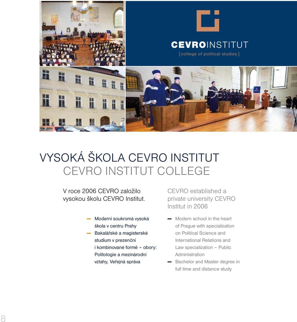 vztahy, Veřejná správa CEVRO established a private university CEVRO Institut in 2006 Modern school in the heart of Prague with specialization