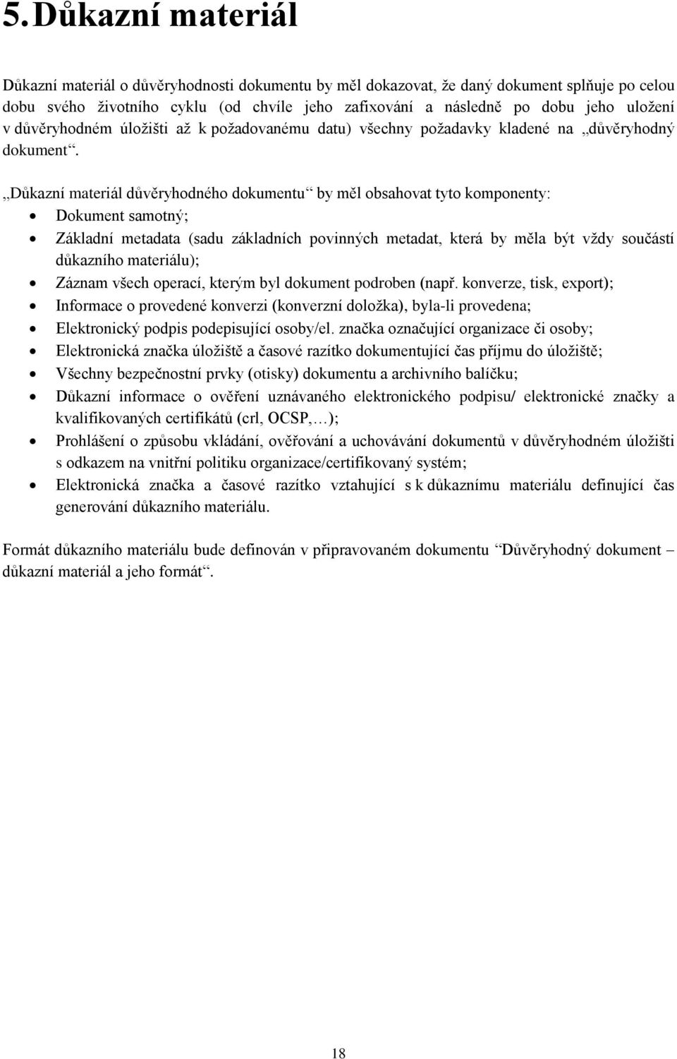 Důkazní materiál důvěryhodného dokumentu by měl obsahovat tyto komponenty: Dokument samotný; Základní metadata (sadu základních povinných metadat, která by měla být vždy součástí důkazního