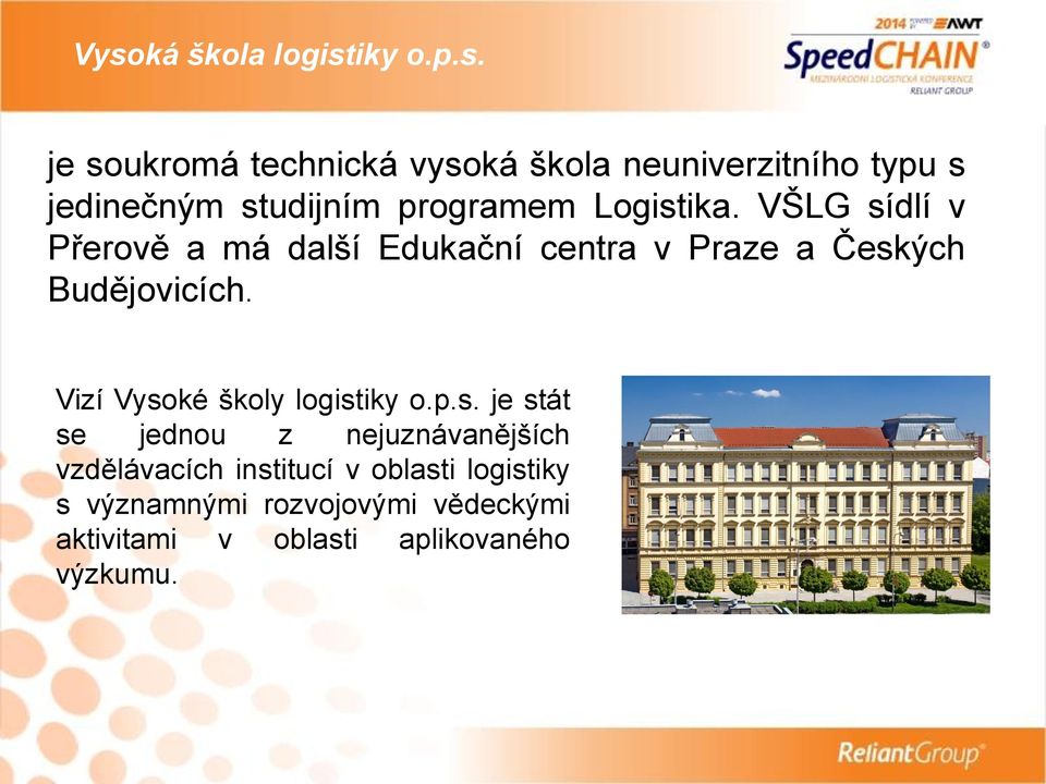 VŠLG sídlí v Přerově a má další Edukační centra v Praze a Českých Budějovicích.
