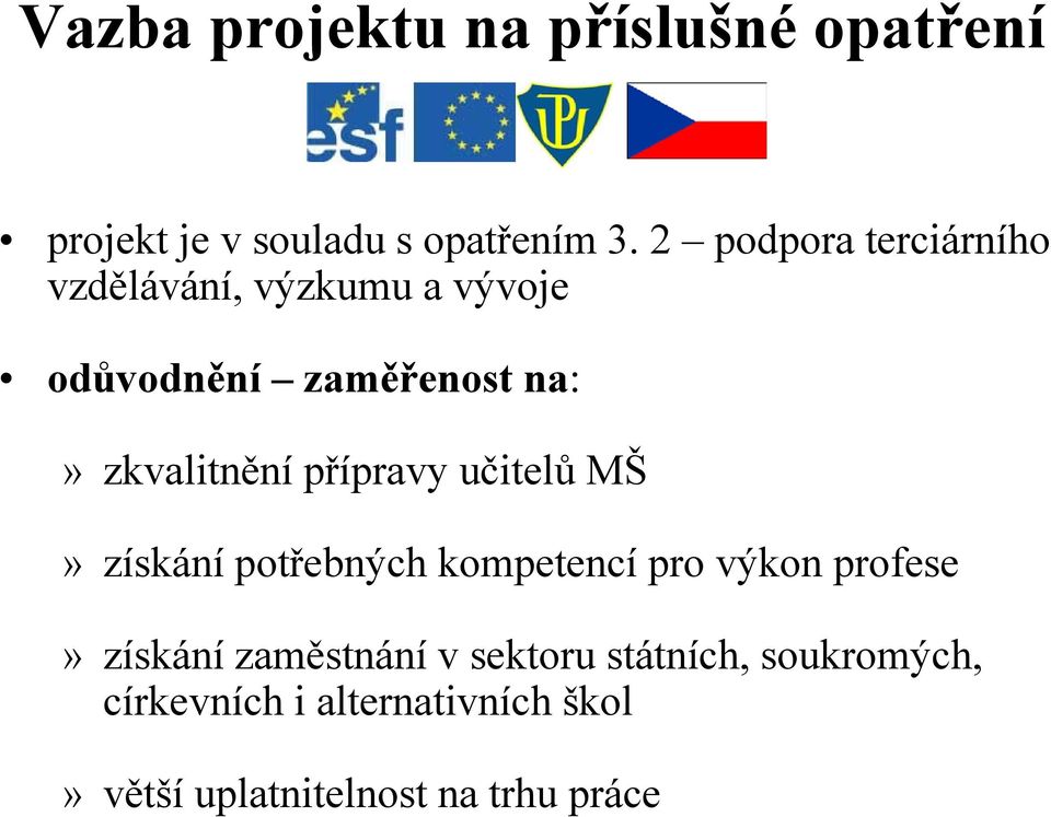 zkvalitnění přípravy učitelů MŠ» získání potřebných kompetencí pro výkon profese»získání