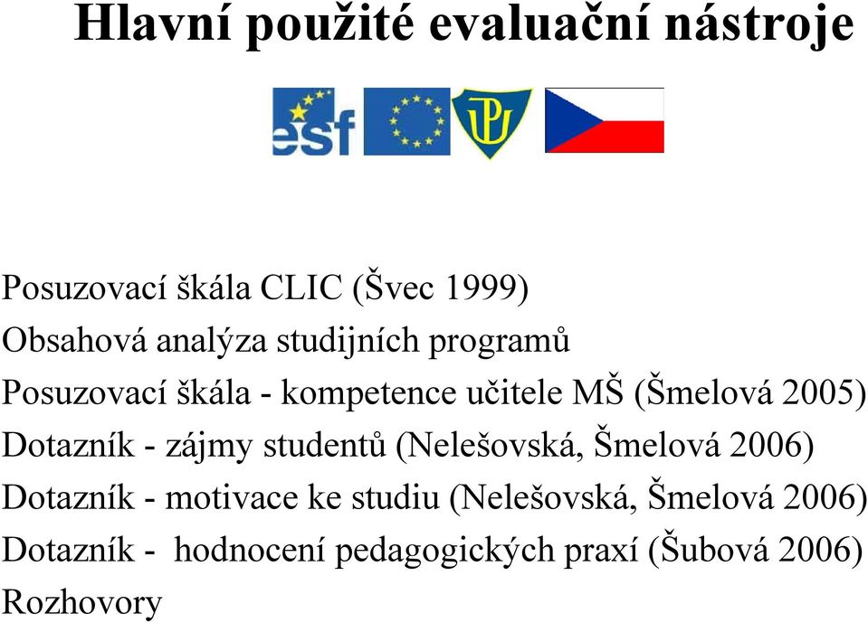 - zájmy studentů (Nelešovská, Šmelová 2006) Dotazník - motivace ke studiu