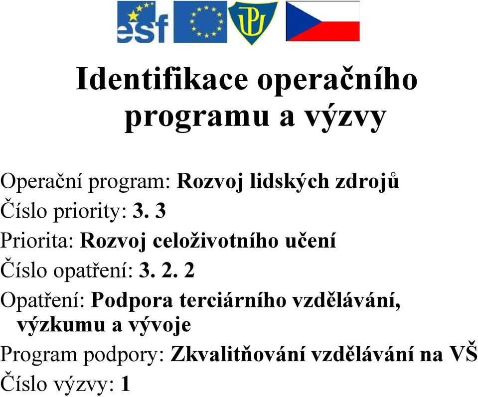 3 Priorita: Rozvoj celoživotního učení Číslo opatření: 322 3. 2.