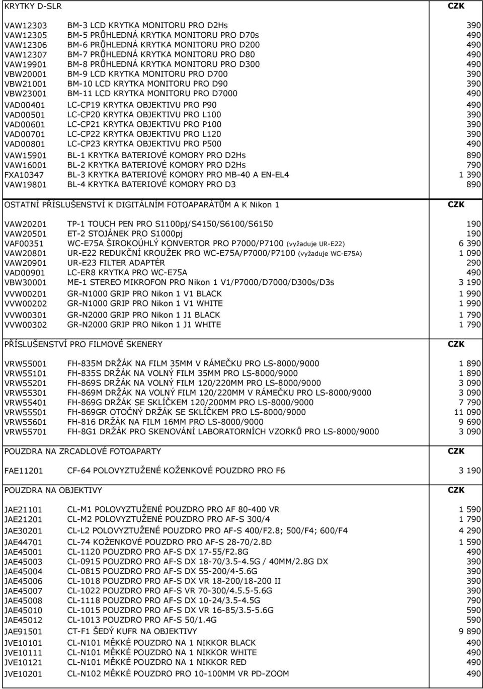 D7000 490 VAD00401 LC-CP19 KRYTKA OBJEKTIVU PRO P90 490 VAD00501 LC-CP20 KRYTKA OBJEKTIVU PRO L100 VAD00601 LC-CP21 KRYTKA OBJEKTIVU PRO P100 VAD00701 LC-CP22 KRYTKA OBJEKTIVU PRO L120 VAD00801