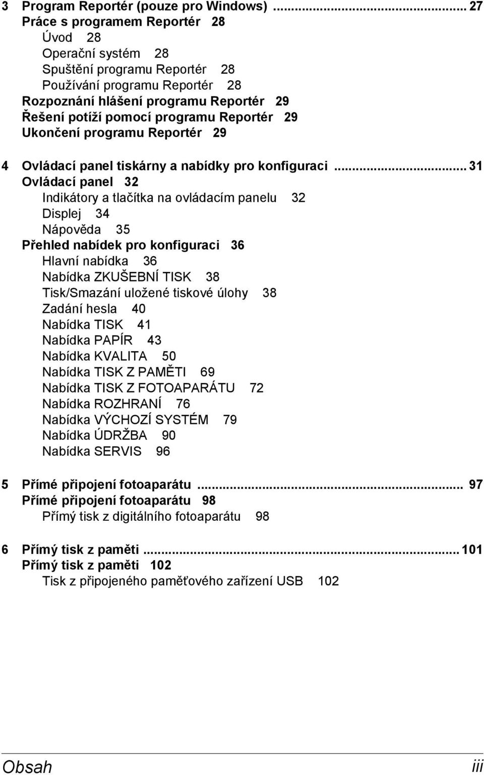 Reportér 29 Ukončení programu Reportér 29 4 Ovládací panel tiskárny a nabídky pro konfiguraci.