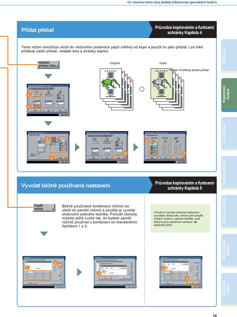 Originál Kopie Předmluva Potištěný přední přebal Kopírovací Funkce faxu Vyvolat běžně používaná nastavení 7 Průvodce kopírováním a mi schránky Kapitola Funkce odesílání Běžně používané kombinace