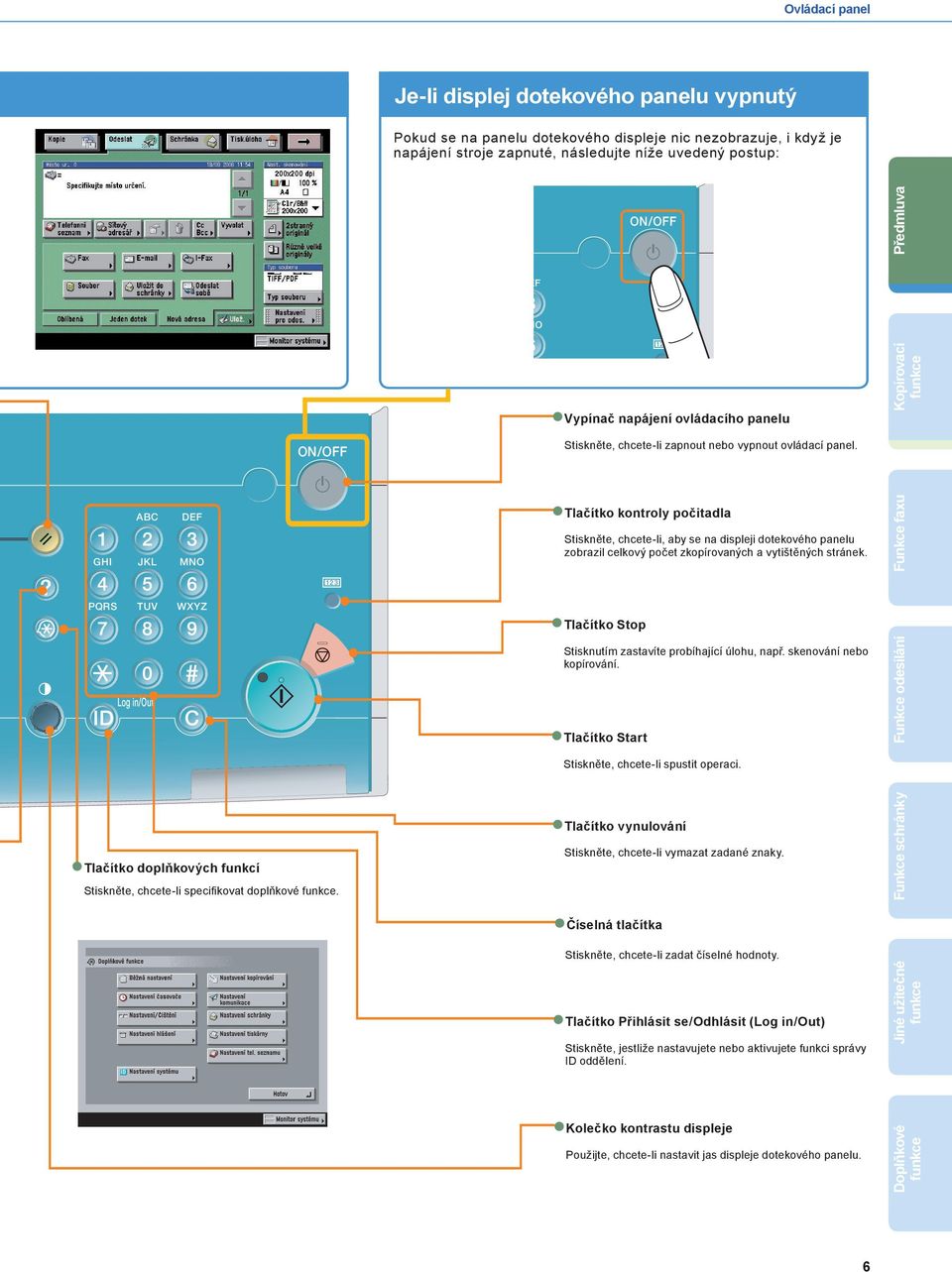 ovládací panel. Tlačítko kontroly počitadla Stiskněte, chcete-li, aby se na displeji dotekového panelu zobrazil celkový počet zkopírovaných a vytištěných stránek.