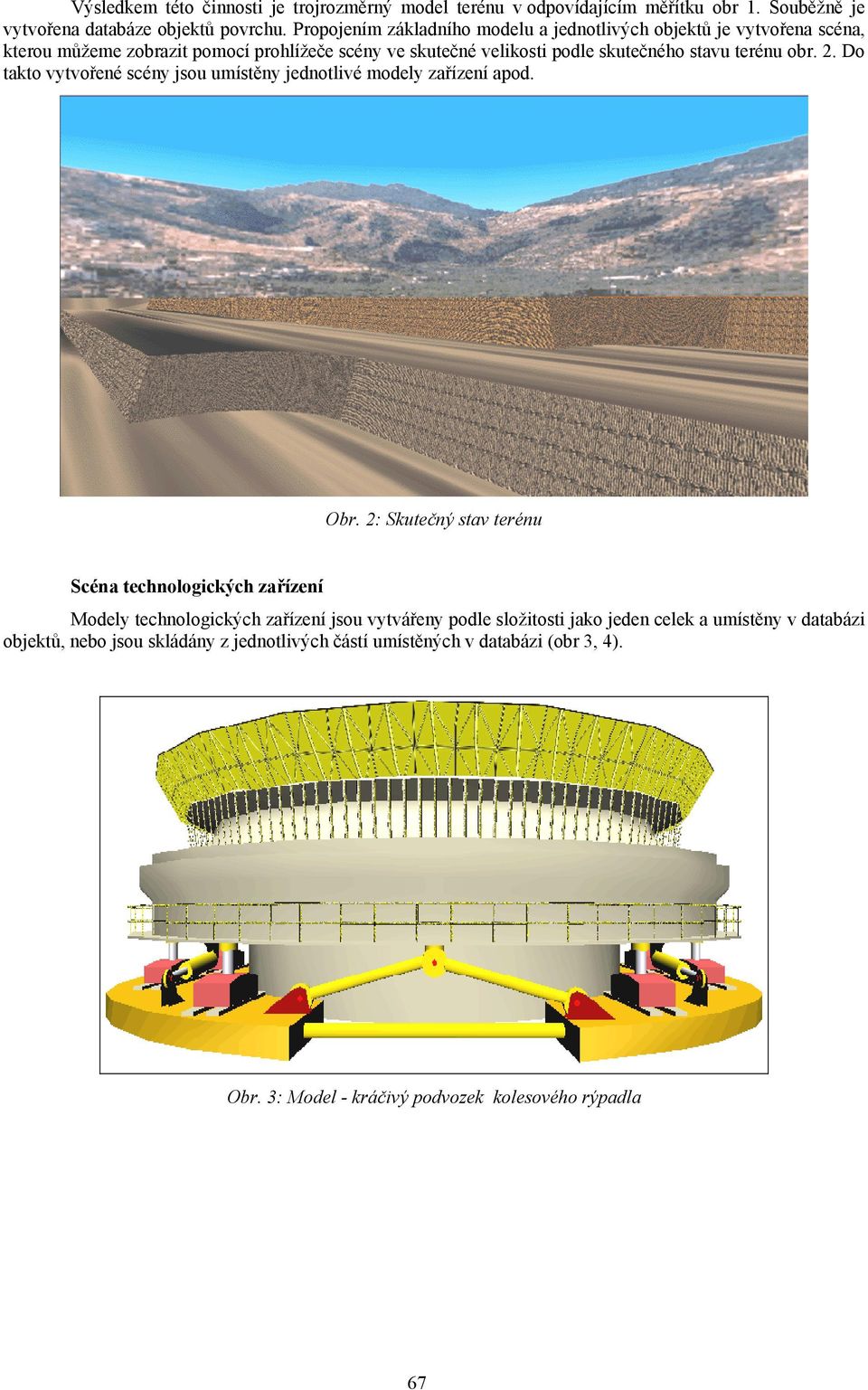 obr. 2. Do takto vytvořené scény jsou umístěny jednotlivé modely zařízení apod. Obr.