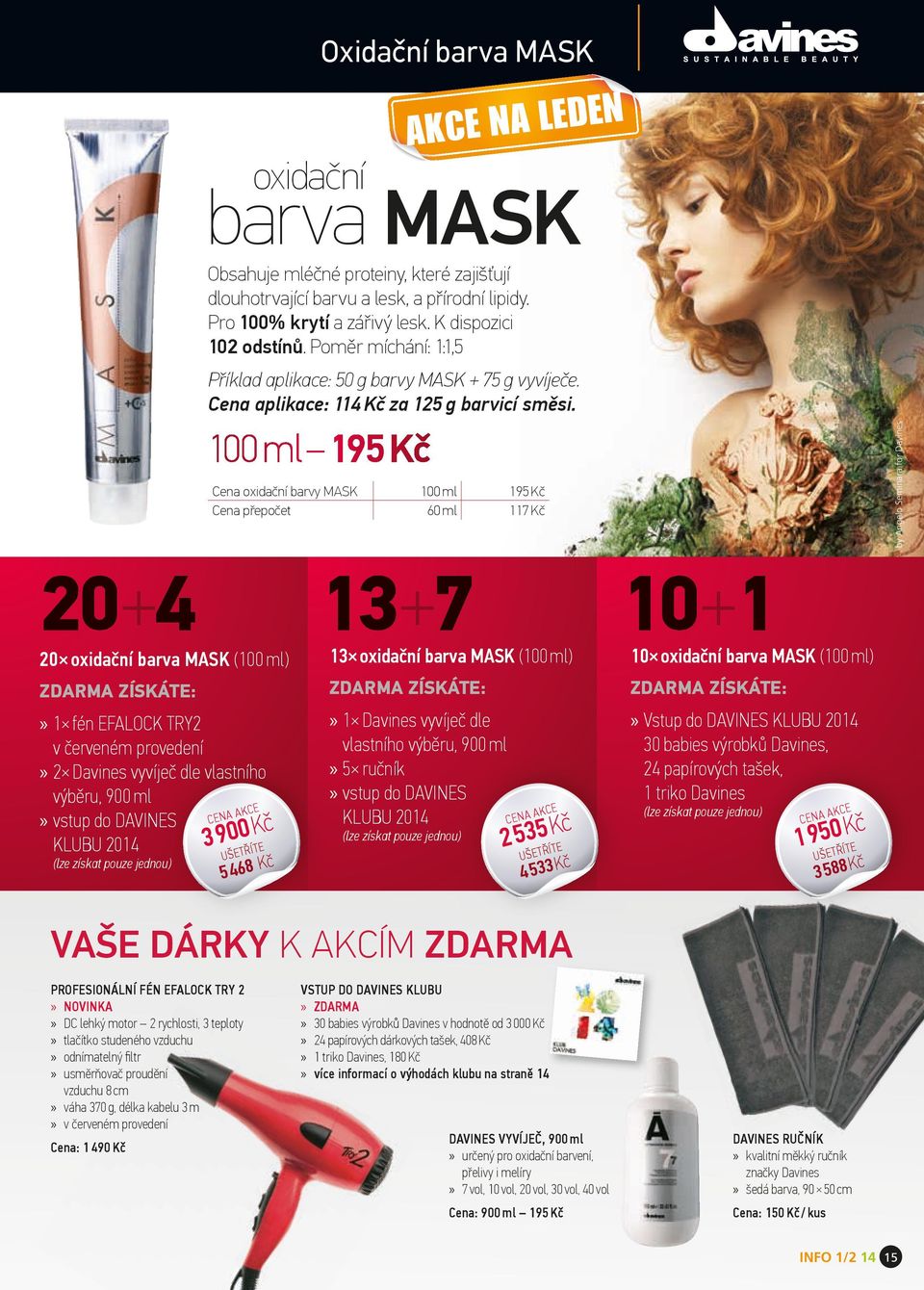 Cena oxidační barvy MASK 100 ml 195 Kč Cena přepočet 60 ml 117 Kč by Angelo Seminara for Davines 20 oxidační barva MASK (100 ml) ZDARMA ZÍSKÁTE:» 1 fén EFALOCK TRY2 v červeném provedení» 2 Davines