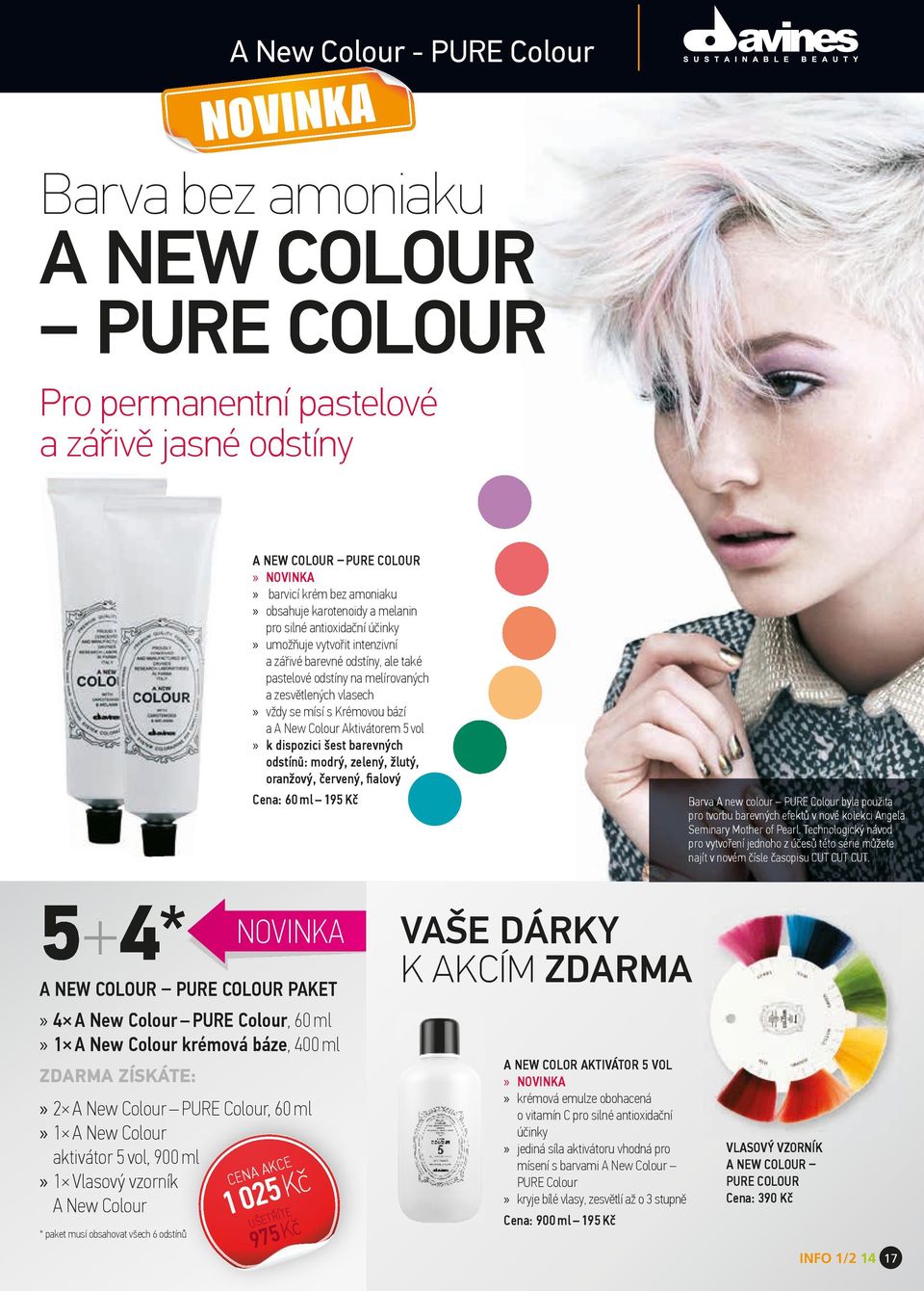 bází a A New Colour Aktivátorem 5 vol» k dispozici šest barevných odstínů: modrý, zelený, žlutý, oranžový, červený, alový Cena: 60 ml 195 Kč Barva A new colour our PURE EColo ur byla použ oužita pro