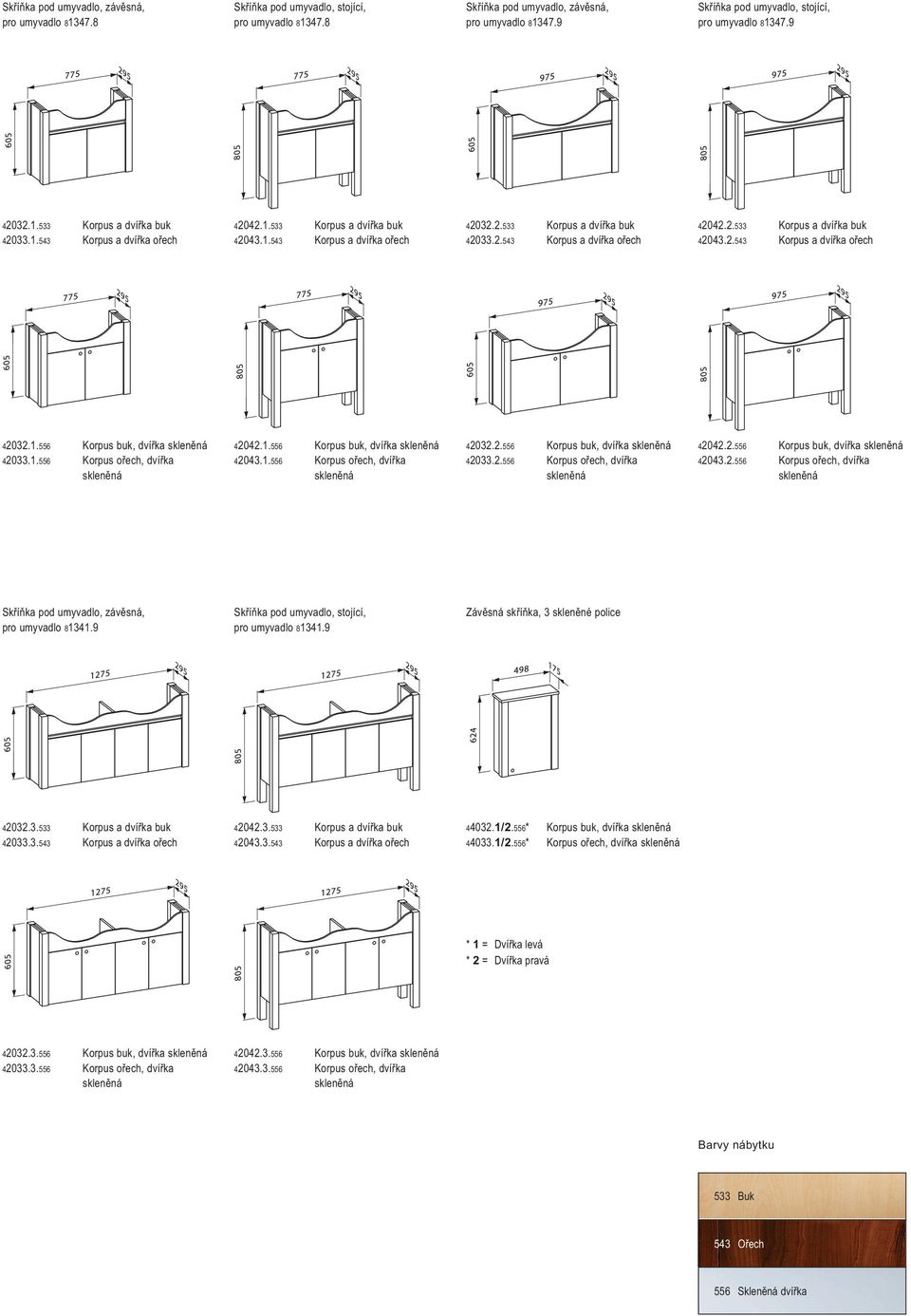 1.556 Korpus ořech, dvířka skleněná 42042.1.556 Korpus buk, dvířka skleněná 42043.1.556 Korpus ořech, dvířka skleněná 42032.2.556 Korpus buk, dvířka skleněná 42033.2.556 Korpus ořech, dvířka skleněná 42042.2.556 Korpus buk, dvířka skleněná 42043.2.556 Korpus ořech, dvířka skleněná Skříňka pod umyvadlo, závěsná, pro umyvadlo 81341.