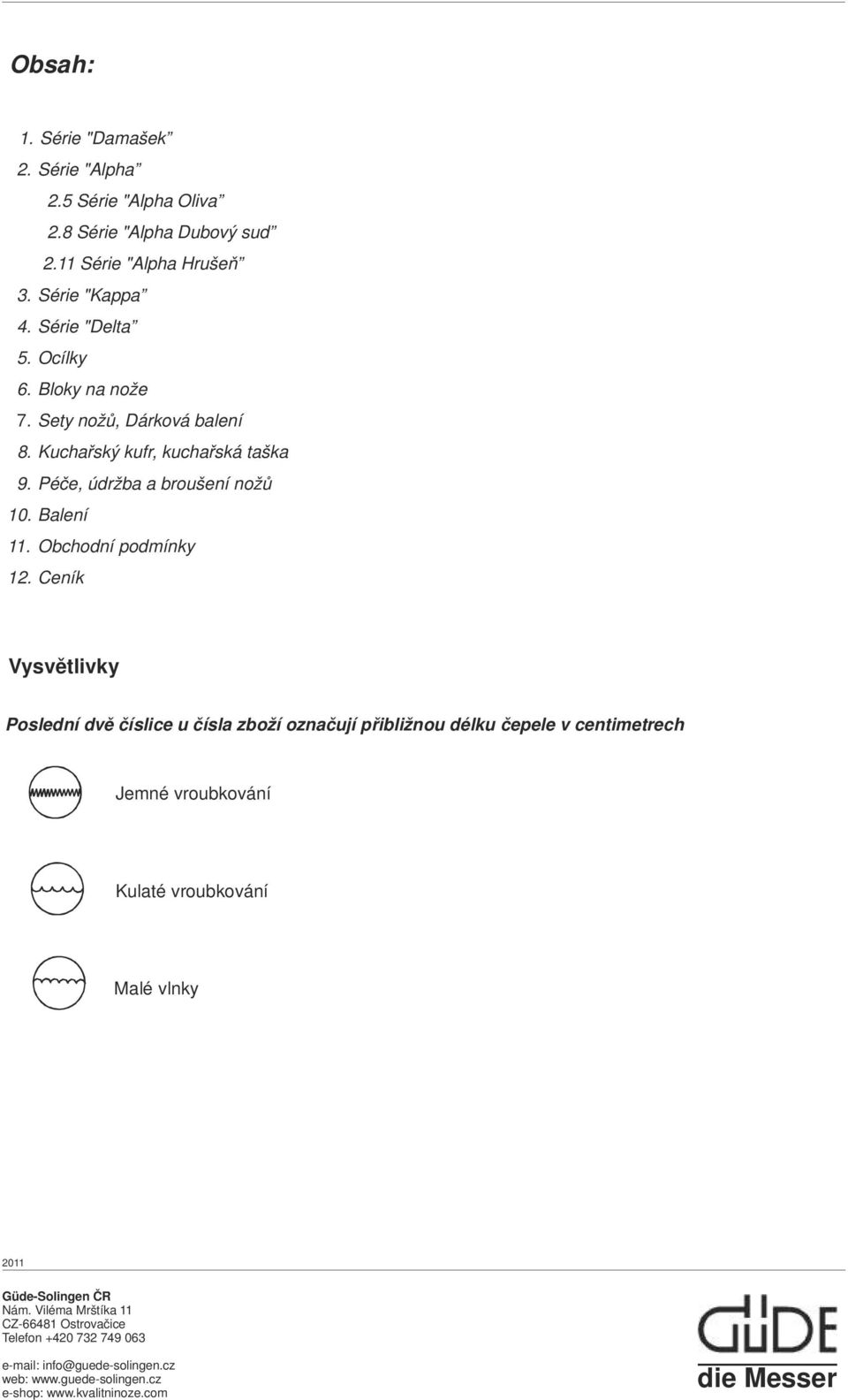 Kuchařský kufr, kuchařská taška 9. Péče, údržba a broušení nožů 10. Balení 11. Obchodní podmínky 12.