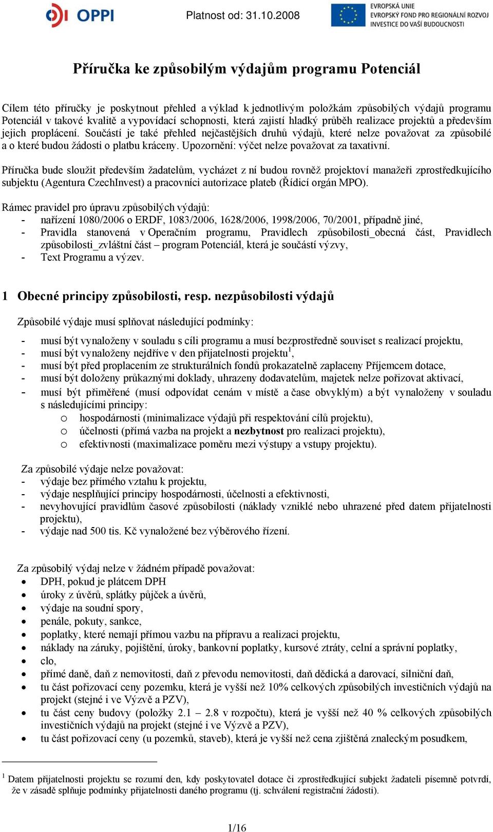 Součástí je také přehled nejčastějších druhů výdajů, které nelze považovat za způsobilé a o které budou žádosti o platbu kráceny. Upozornění: výčet nelze považovat za taxativní.