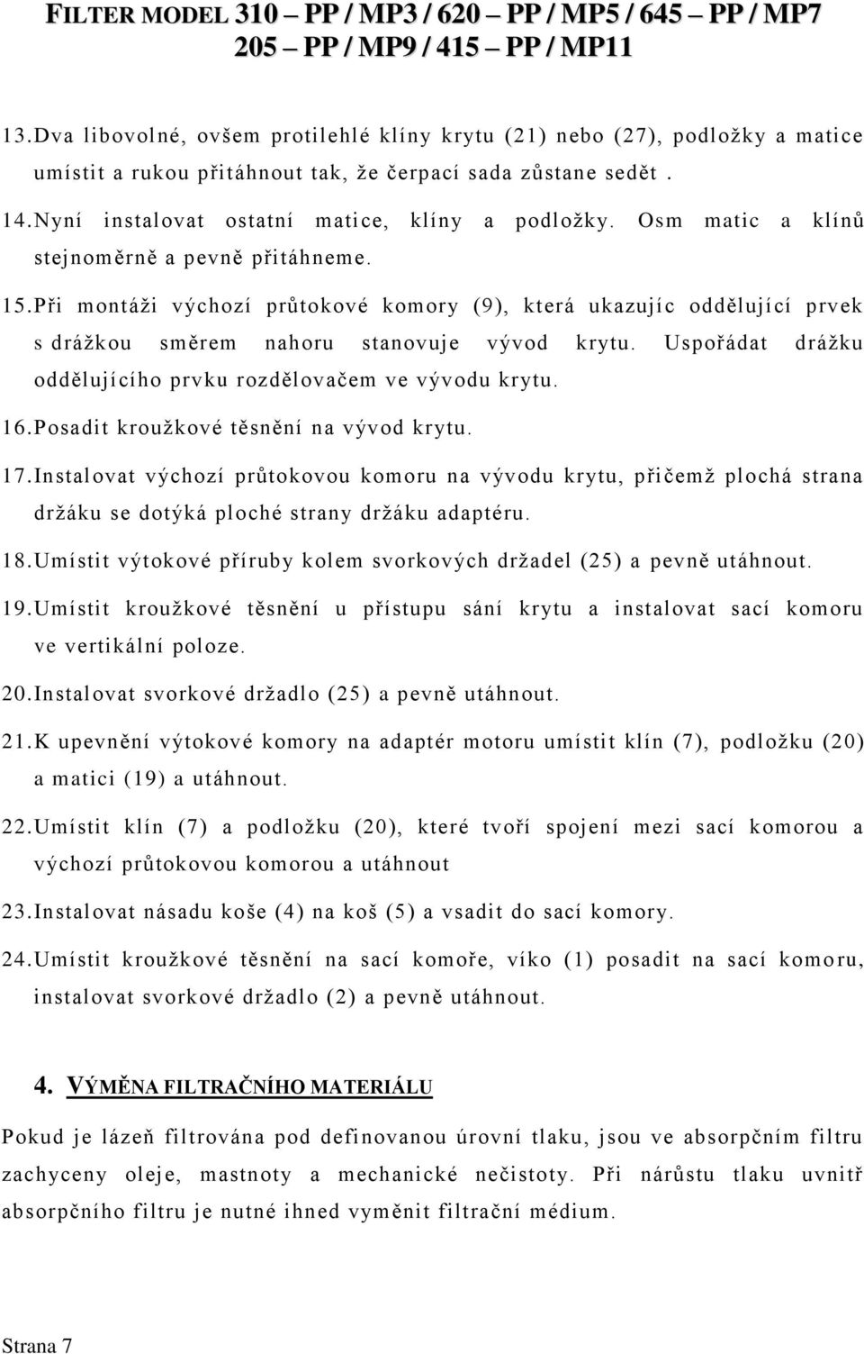 Uspořádat drážku oddělujícího prvku rozdělovačem ve vývodu krytu. 16.Posadit kroužkové těsnění na vývod krytu. 17.