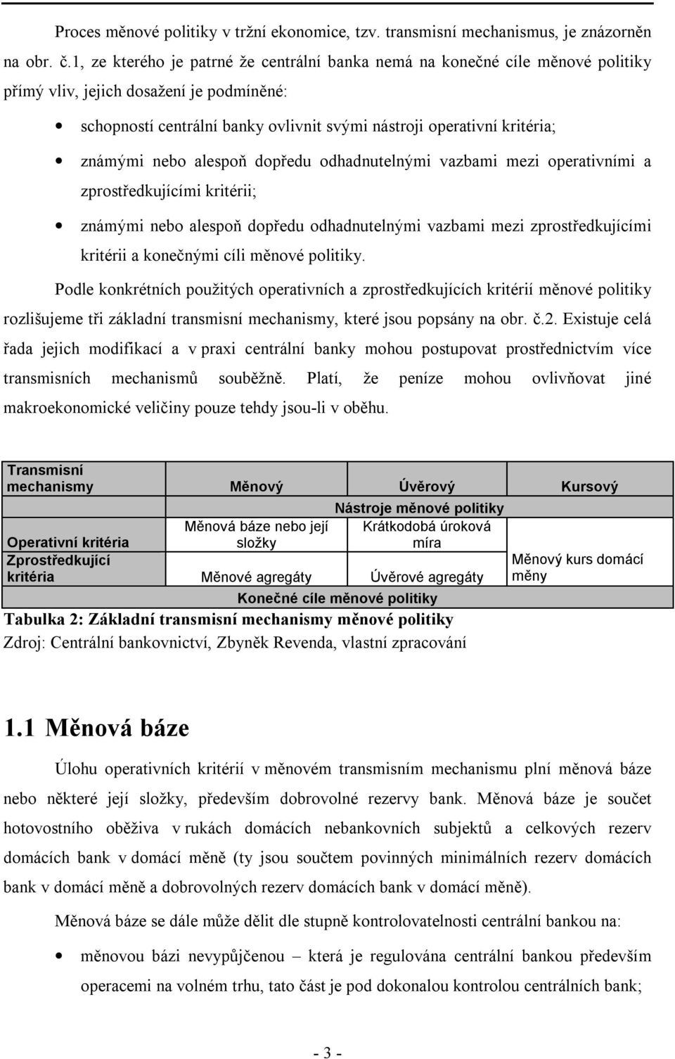 známými nebo alespoň dopředu odhadnutelnými vazbami mezi operativními a zprostředkujícími kritérii; známými nebo alespoň dopředu odhadnutelnými vazbami mezi zprostředkujícími kritérii a konečnými