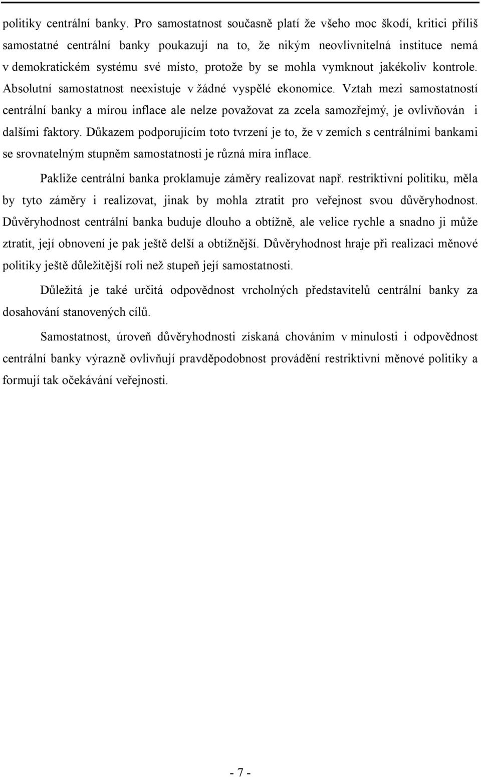 mohla vymknout jakékoliv kontrole. Absolutní samostatnost neexistuje v žádné vyspělé ekonomice.