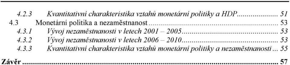 ..53 4.3.2 Vývoj nezaměstnanosti v letech 2006 2010...53 4.3.3 Kvantitativní