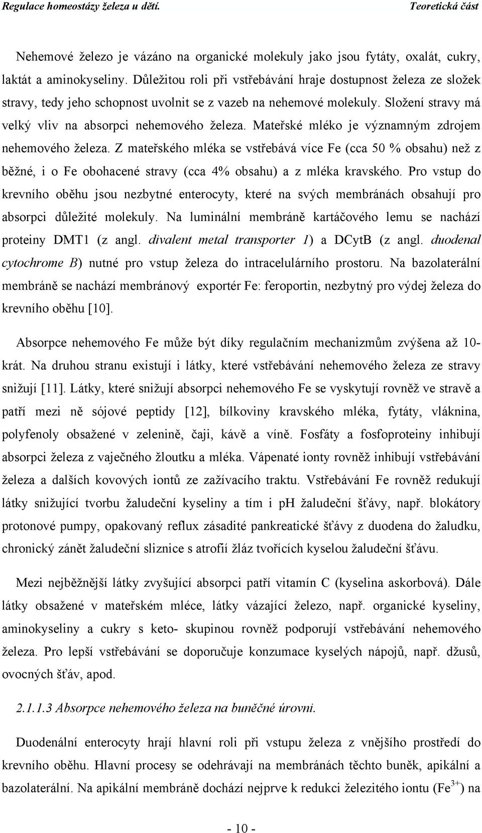 Mateřské mléko je významným zdrojem nehemového železa. Z mateřského mléka se vstřebává více Fe (cca 50 % obsahu) než z běžné, i o Fe obohacené stravy (cca 4% obsahu) a z mléka kravského.