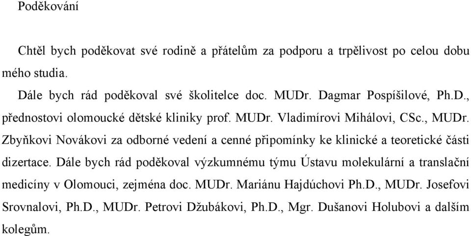 Zbyňkovi Novákovi za odborné vedení a cenné připomínky ke klinické a teoretické části dizertace.