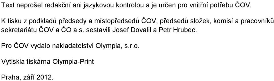 pracovníků sekretariátu ČOV a ČO a.s. sestavili Josef Dovalil a Petr Hrubec.