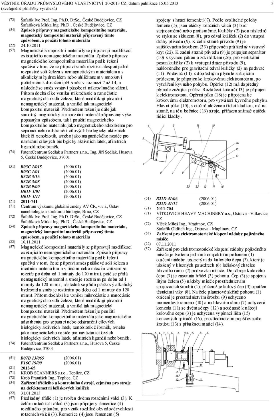 10.2011 Magnetické kompozitní materiály se připravují modifikací existujícího nemagnetického materiálu.