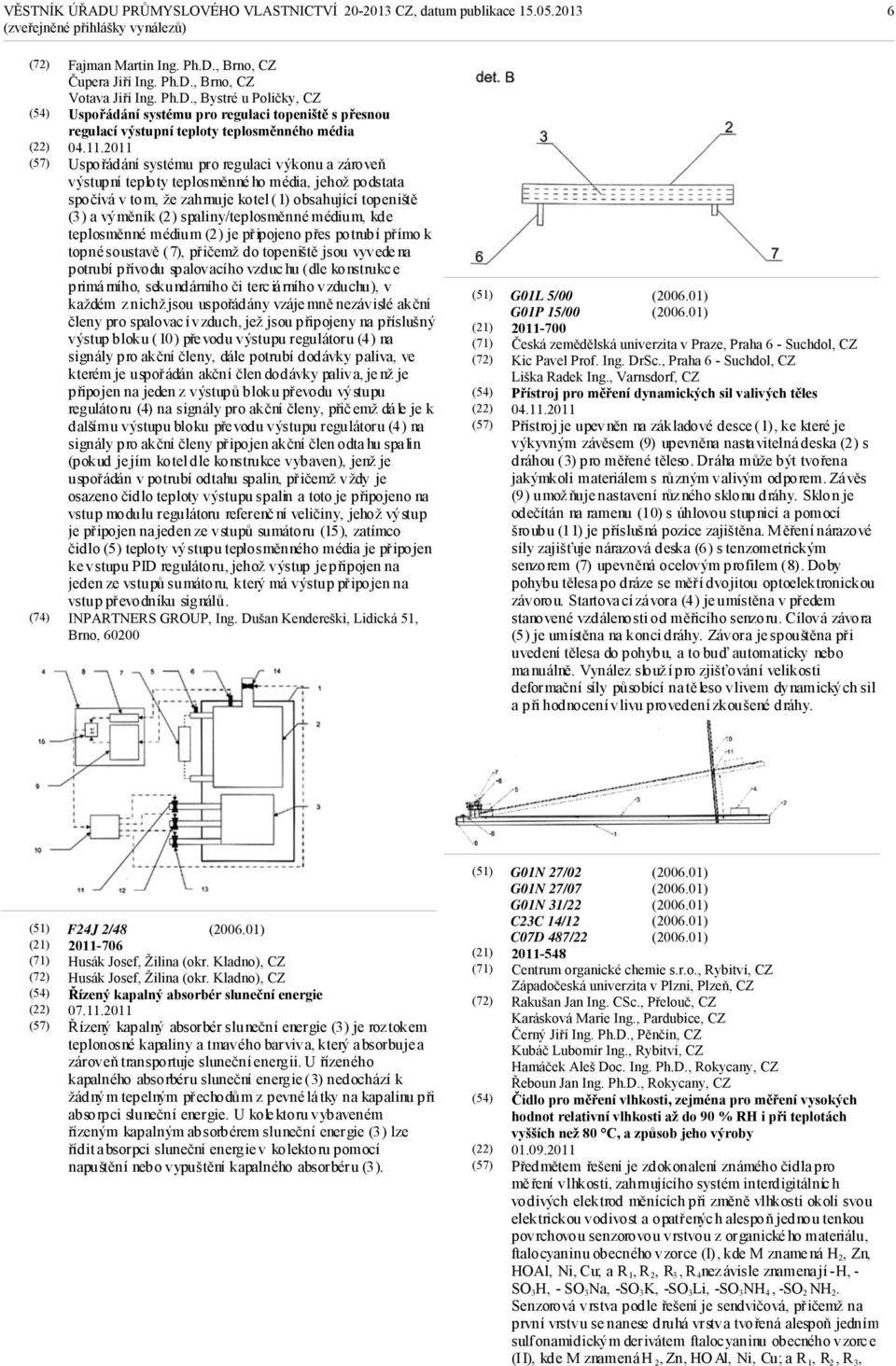 spaliny/teplosměnné médium, kde teplosměnné médium (2) je připojeno přes potrubí přímo k topné soustavě (7), přičemž do topeniště jsou vyvede na potrubí přívodu spalovacího vzduc hu ( dle konstrukc e