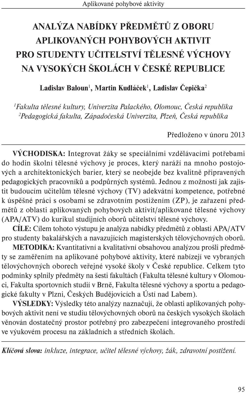 VÝCHODISKA: Integrovat žáky se speciálními vzdělávacími potřebami do hodin školní tělesné výchovy je proces, který naráží na mnoho postojových a architektonických barier, který se neobejde bez