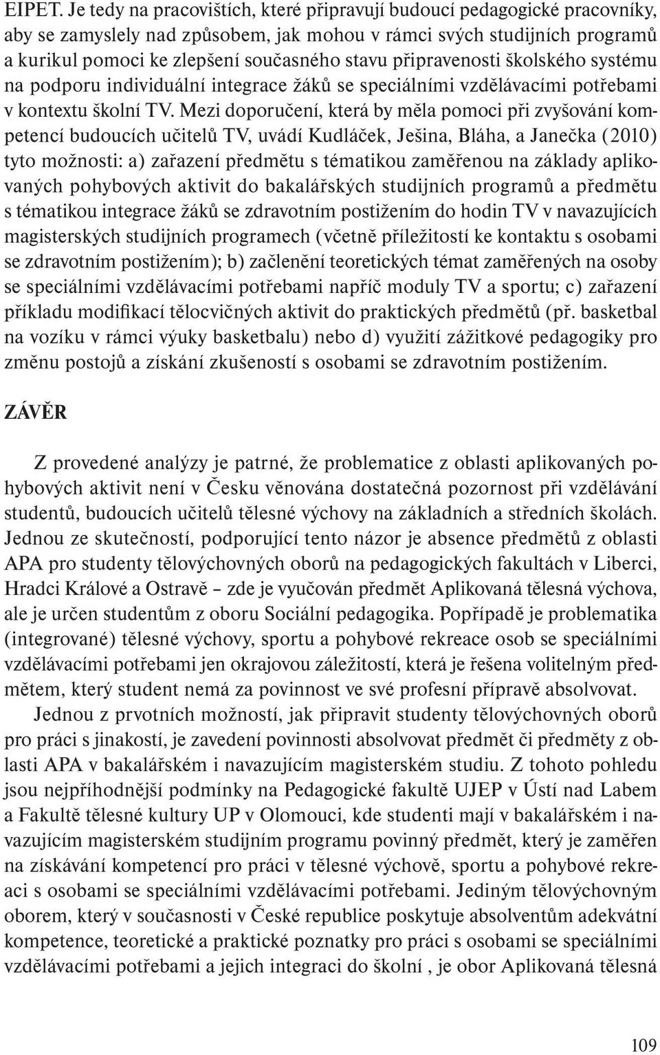 připravenosti školského systému na podporu individuální integrace žáků se speciálními vzdělávacími potřebami v kontextu školní TV.