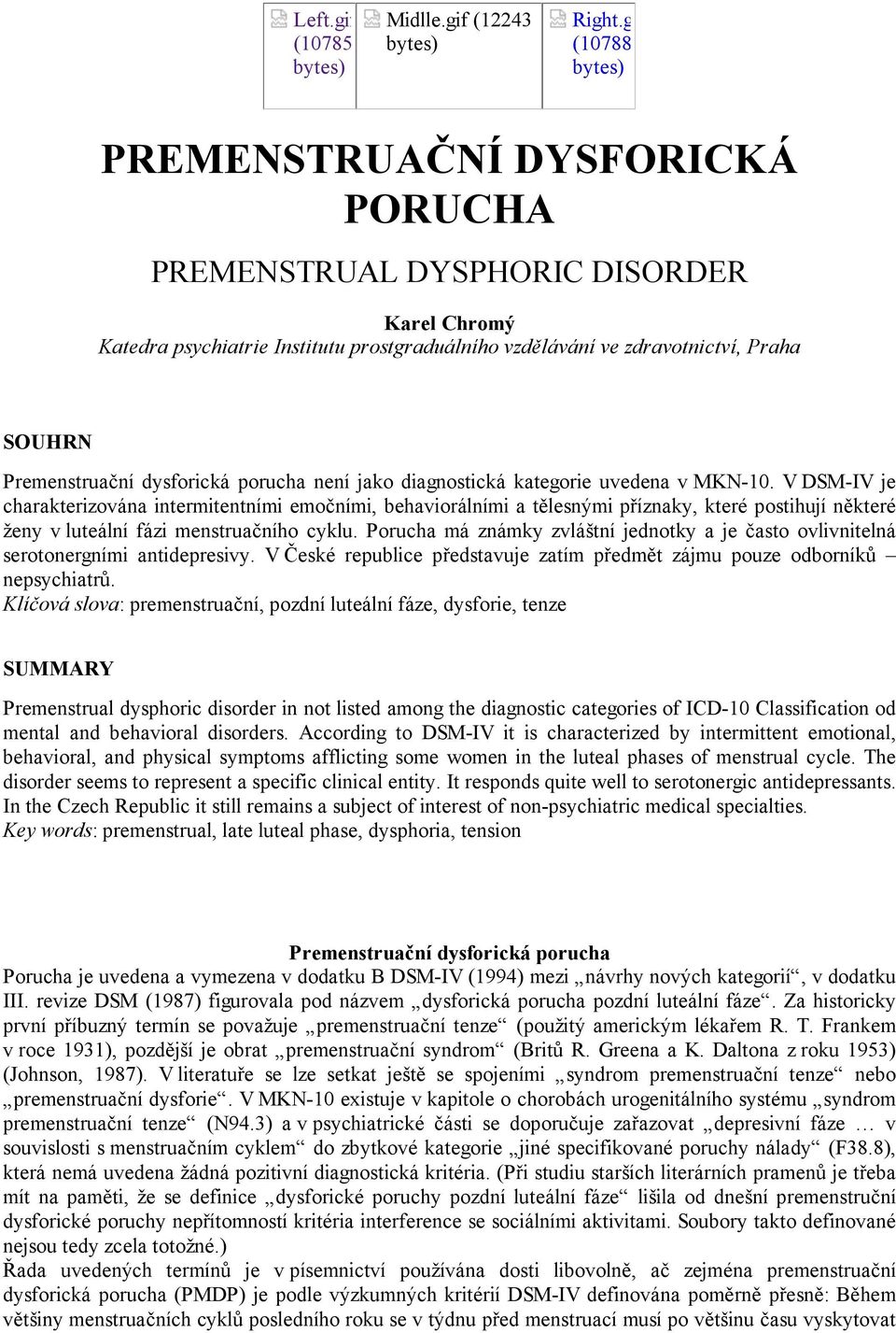 dysforická porucha není jako diagnostická kategorie uvedena v MKN-10.