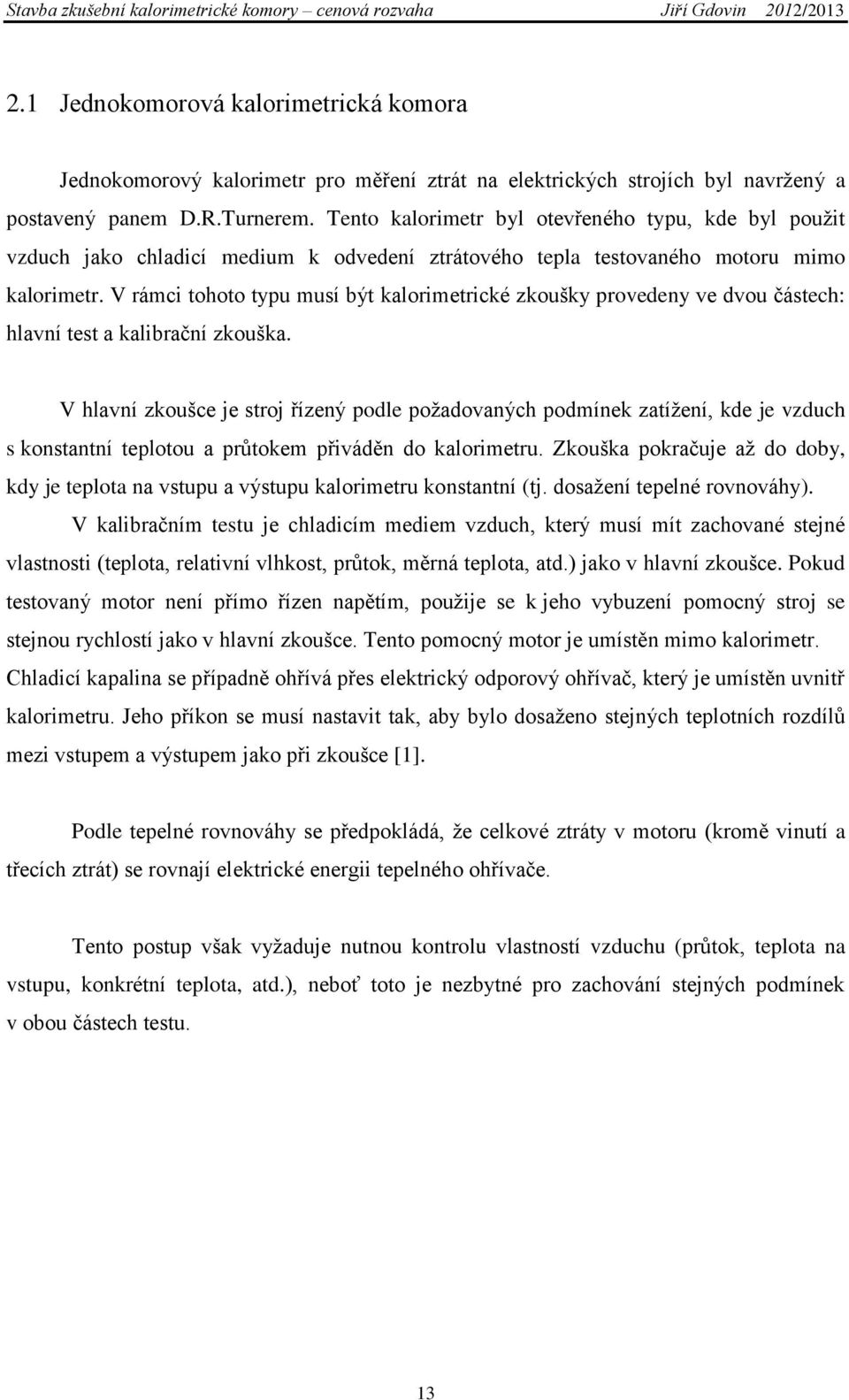 V rámci tohoto typu musí být kalorimetrické zkoušky provedeny ve dvou částech: hlavní test a kalibrační zkouška.