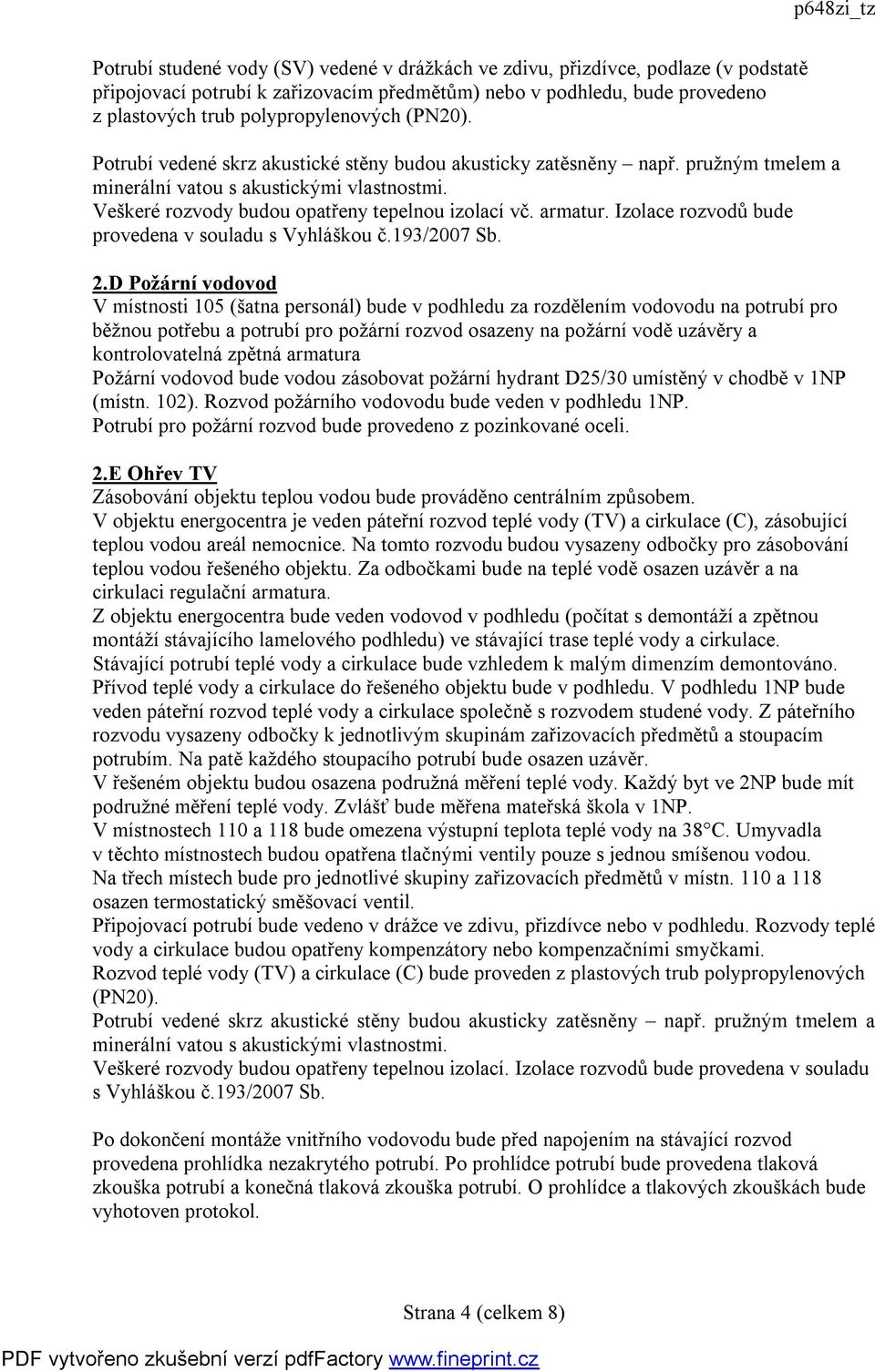 Izolace rozvodů bude provedena v souladu s Vyhláškou č.193/2007 Sb. 2.