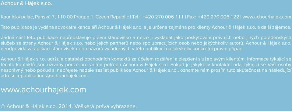 Žádná část této publikace nepředstavuje právní stanovisko a nelze ji vykládat jako poskytování právních nebo jiných poradenských služeb ze strany Achour & Hájek s.r.o. nebo jejích partnerů nebo spolupracujících osob nebo jakýchkoliv autorů.