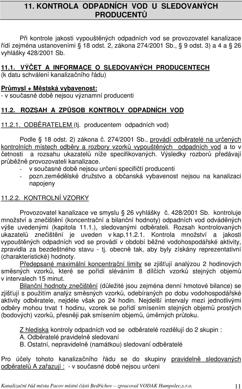 2. ROZSAH A ZPŮSOB KONTROLY ODPADNÍCH VOD 11.2.1. ODBĚRATELEM (tj. producentem odpadních vod) Podle 18 odst. 2) zákona č. 274/2001 Sb.