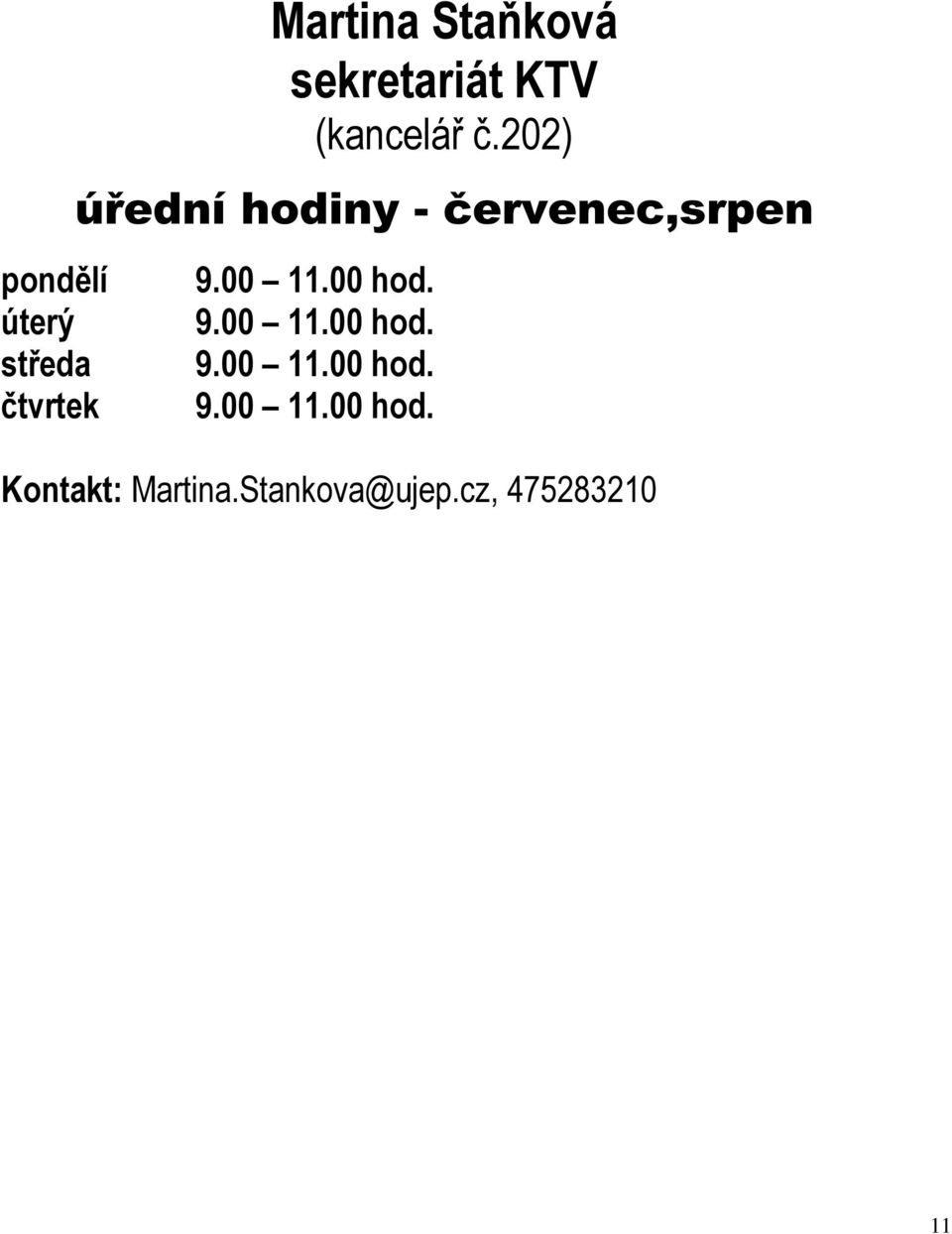 202) úřední hodiny - červenec,srpen 9.00 11.00 hod.