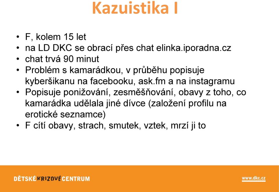 ask.fm a na instagramu Popisuje ponižování, zesměšňování, obavy z toho, co kamarádka