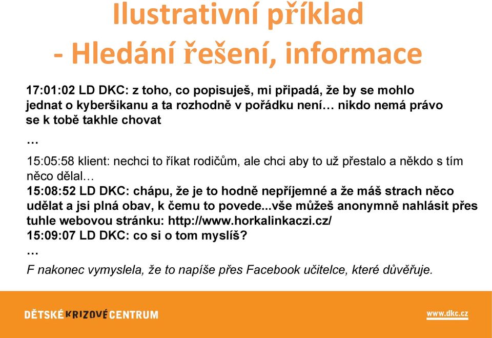 15:08:52 LD DKC: chápu, že je to hodně nepříjemné a že máš strach něco udělat a jsi plná obav, k čemu to povede.