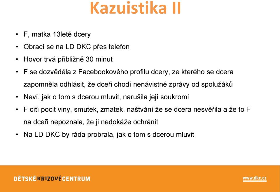 spolužáků Neví, jak o tom s dcerou mluvit, narušila její soukromí F cítí pocit viny, smutek, zmatek, naštvání že