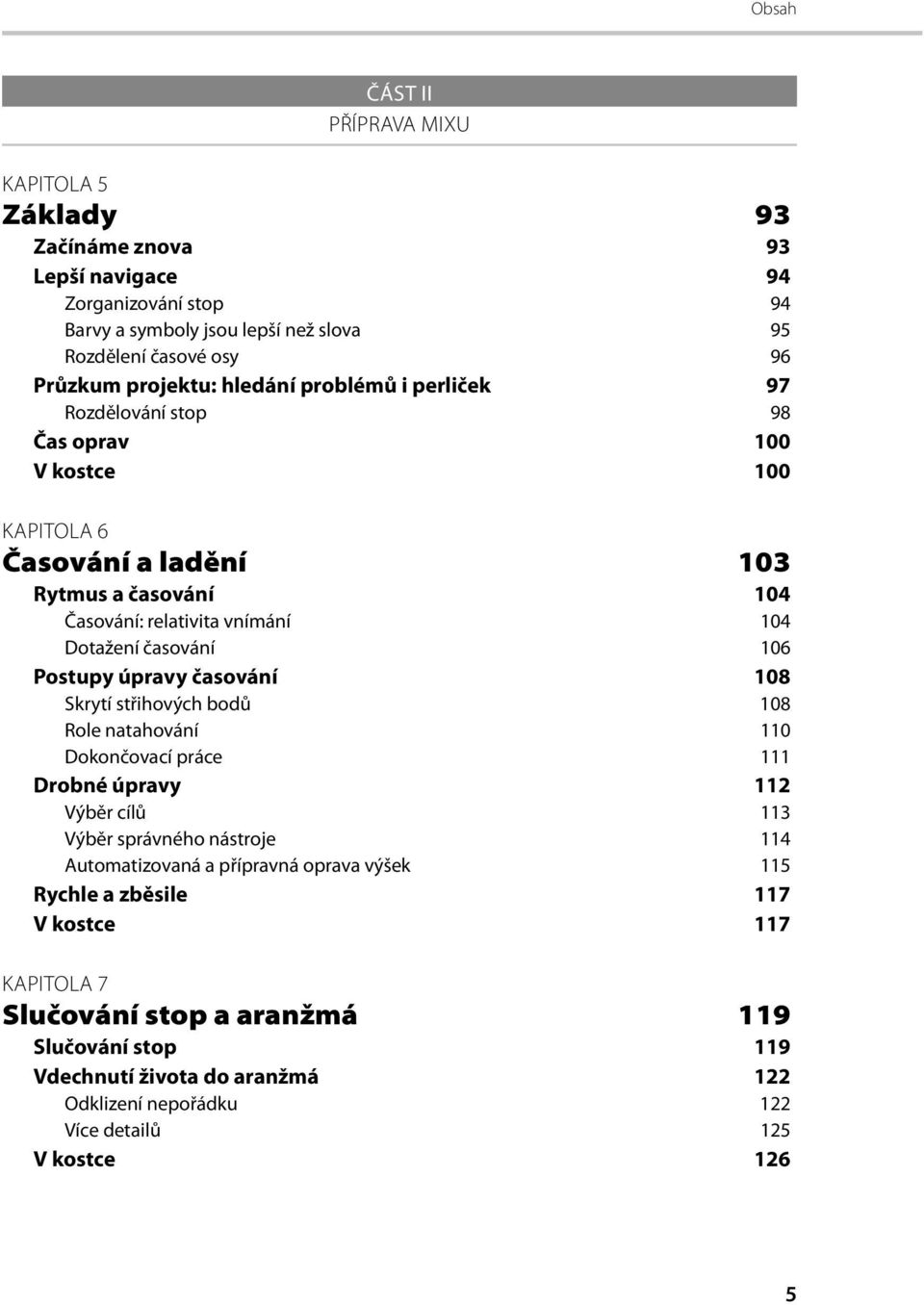 Postupy úpravy časování 108 Skrytí střihových bodů 108 Role natahování 110 Dokončovací práce 111 Drobné úpravy 112 Výběr cílů 113 Výběr správného nástroje 114 Automatizovaná a přípravná