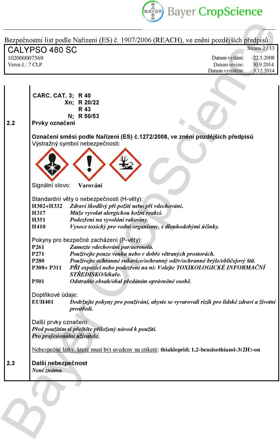 H317 Může vyvolat alergickou kožní reakci. H351 Podezření na vyvolání rakoviny. H410 Vysoce toxický pro vodní organismy, s dlouhodobými účinky.