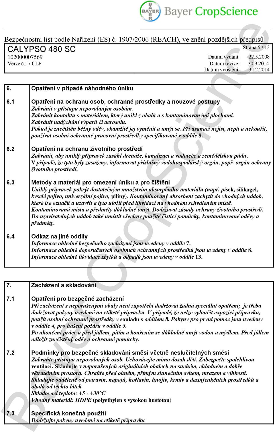 Při asanaci nejíst, nepít a nekouřit, používat osobní ochranné pracovní prostředky specifikované v oddíle 8. 6.