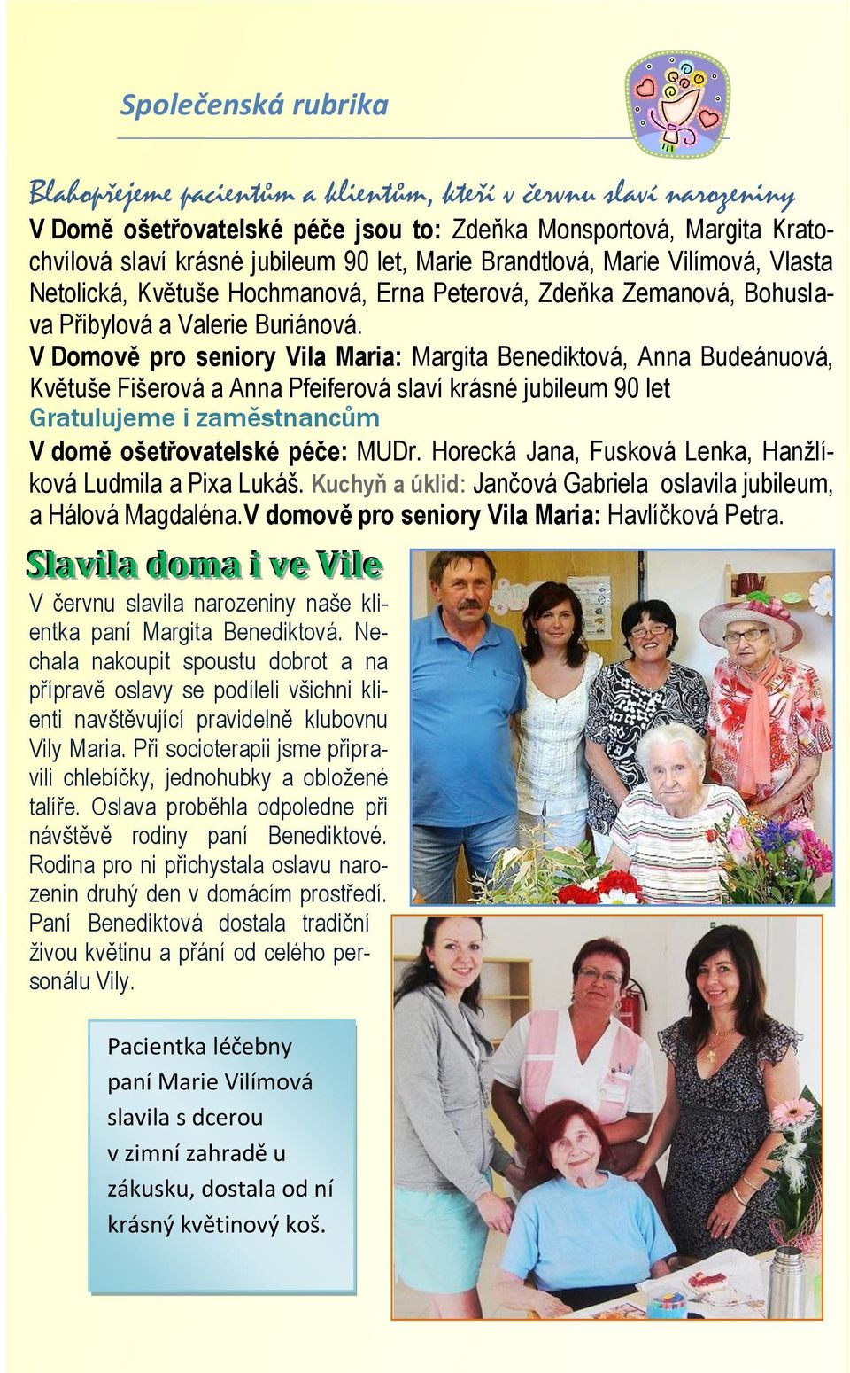 V Domově pro seniory Vila Maria: Margita Benediktová, Anna Budeánuová, Květuše Fišerová a Anna Pfeiferová slaví krásné jubileum 90 let Gratulujeme i zaměstnancům V domě ošetřovatelské péče: MUDr.